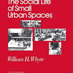 Access PDF 📙 The Social Life of Small Urban Spaces by  William H. Whyte [KINDLE PDF