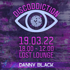 DISCODDICTION @ LOST LOUNGE 19.03.22 | Danny Black