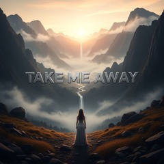 Take me Away