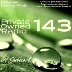 PRIVATE OWNED RADIO #143 w/ JSTBECOOL