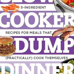 Free read✔ Slow Cooker Dump Dinners: 5-Ingredient Recipes for Meals That (Practically) Cook Them