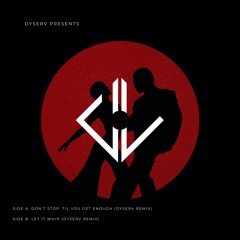 DyserV - Don't Stop 'Til You Get Enough