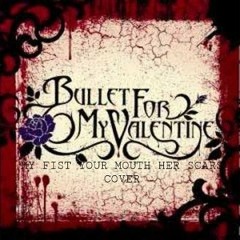 Bullet For My Valentine - My Fist Your Mouth Her Scars - Cover
