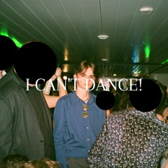 I CAN’T DANCE!