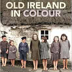Get KINDLE 🖍️ Old Ireland in Colour by Sarah-Anne Buckley,John Breslin [KINDLE PDF E