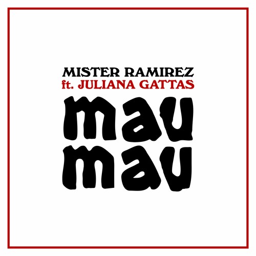 Míster Ramírez Feat. Juliana Gattas - Mau Mau
