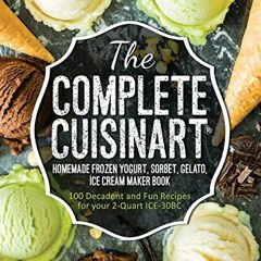 [VIEW] EBOOK EPUB KINDLE PDF The Complete Cuisinart Homemade Frozen Yogurt, Sorbet, G