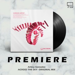 PREMIERE: Arbey Gonzalez - Across The Sky (Original Mix) [SUN THEORY MUSIC]