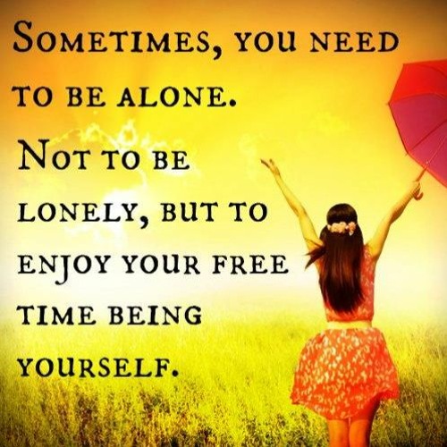 Sometimes You Just Want To Be Alone