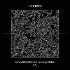 ESPER005. - Curved Bells Mirrors Reinterpretation V.A.