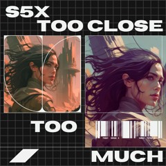 Too Close, Too Much [Vocals By: Notelle]