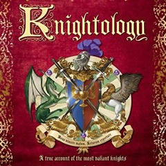 Read online Knightology: A True Account of the Most Valiant Knights (Ologies) by  Dugald A. Steer