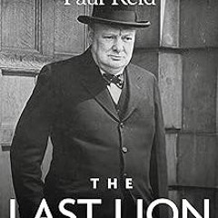 The Last Lion: Winston Spencer Churchill: Defender of the Realm, 1940-1965 BY: Paul Reid (Autho