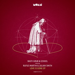Basti Grub, Ezikiel - Love Is Gone Feat. Rufus Martin & Julian Smith