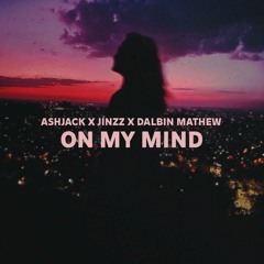 Ashjack, Jínzz & Dalbin Mathew - On My Mind
