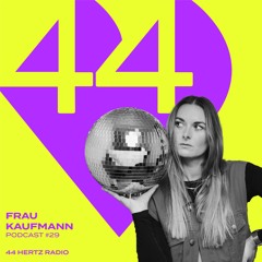 44 Hertz Radio #29 | FRAU KAUFMANN