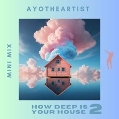 Ayotheartist -  How Deep Is Your House #2 (Mini Mix Set)