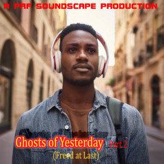 Ghosts of Yesterday (Part 2) - Freed at Last