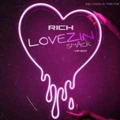 Rich X Treyce & Beltran - Lovezin Smack (VIP Edit)