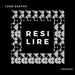 Luan S. | RESILIRE | [Podcast]