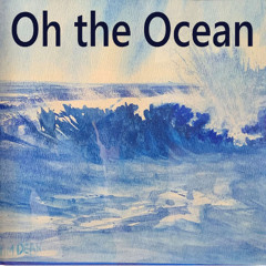 Oh the Ocean