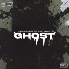 Kam Michael - Ghost (ft. Rey-Infinite)