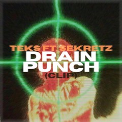 TEKS FT. SEKRETZ - DRAIN PUNCH (CLIP)