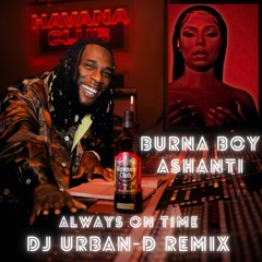 BURNA BOY FT. ASHANTI - ALWAYS ON TIME (DJ URBAN-D REMIX)