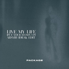Live My Life (Put Your Hands Up) [arsyih Idrak Edit]