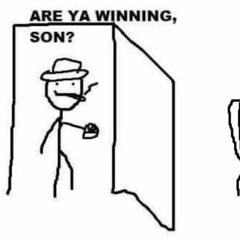 Are You Winning Son?