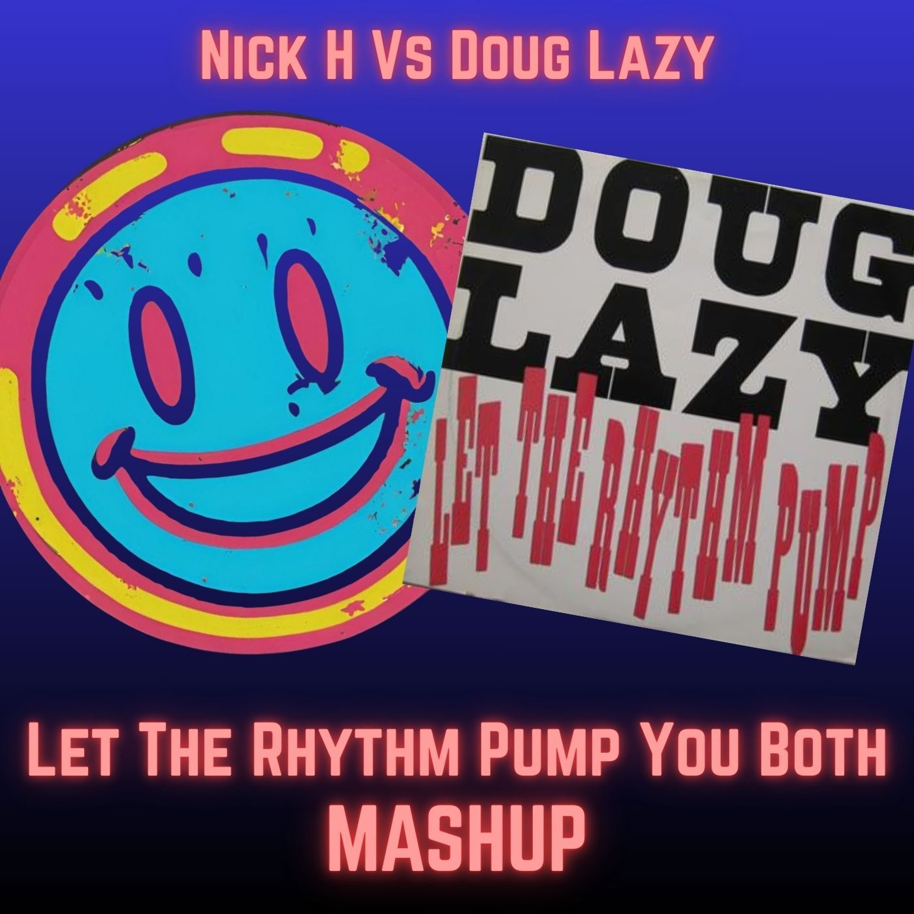 Me vs Doug Lazy - Let The Rhythm Pump You Both MASHUP (A Bit Of Both vs Let The Rhythm Pump)
