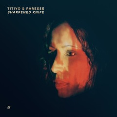 Titiyo & Paresse - Sharpened Knife [Eskimo Recordings]