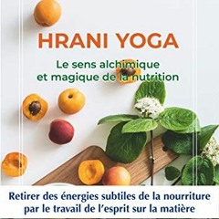 TÉLÉCHARGER Hrani Yoga: Le sens alchimique et magique de la nutrition (The Complete Works, #16) PD