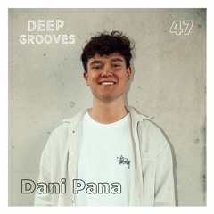 Deep Grooves Podcast #47 - Dani Pana (100% Unreleased)