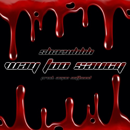 WAY TOO SAUCY - SHAZUHHH | PROD. AMANNOTFOUND