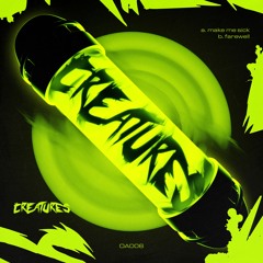 Creatures - Make Me Sick