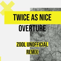 Twice As Nice - Overture (ZooL Unofficial Remix) FREE DOWNLOAD