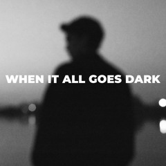 When It All Goes Dark