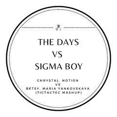 Chrystal, Notion vs Betsy & Maria Yankovskaya - The Days vs Sigma Boy (TicTacTec Mashup)