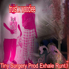 Tiny Surgery (x woodiee) prod_exhale_runtz