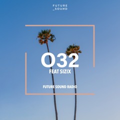 Future Sound Radio / O32 FEAT SIZIX