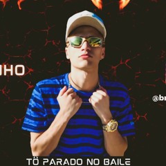 Bruninho Boy - Tô Parado No Baile
