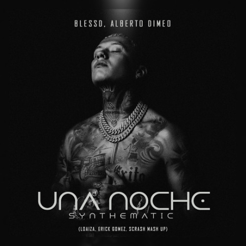 Blessd, Alberto Dimeo - Una Noche Synthematic (Loaiza, Erick Gomez, Scrash Mash Up)