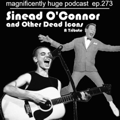 Episdoe 273 - Sinéad O'Connor And Other Dead Icons