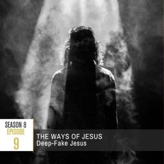 Season 8 Episode 9 - Deep-Fake Jesus