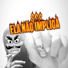 $-ELA NÃO IMPLICA