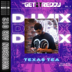 WAVESON AIR EPISODE 012: DJ GET IT REDDY #TEXASTEA MIX