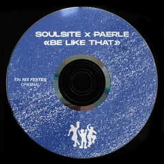 soulsite X paerle - Be Like That (Original Mix)