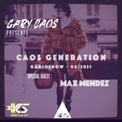HOUSE AND POP - CAOS GENERATION 06_23 GUEST MAX MENDEZ