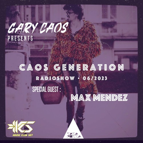 HOUSE AND POP - CAOS GENERATION 06_23 GUEST MAX MENDEZ